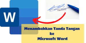 Memasukan Tanda Tangan ke Microsoft Word
