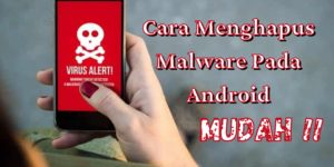 Cara Menghapus Malware Pada Android