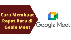 Cara Membuat Rapat Baru di Google Meet