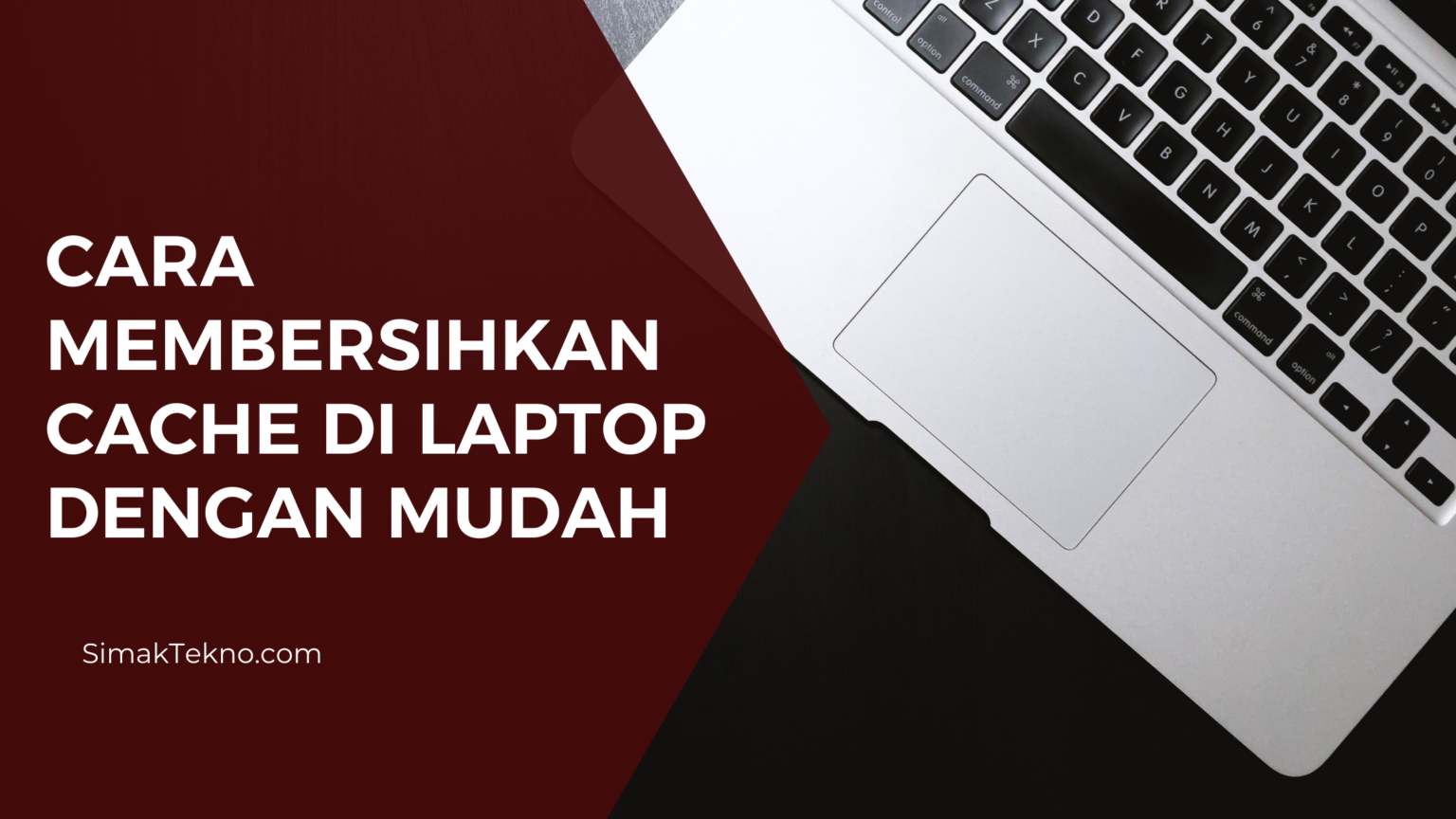 Cara Menghapus Cache Pada Laptop Tanpa Ribet⋆ SimakTekno