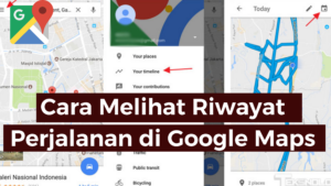 Cara Melihat Riwayat Perjalanan Di Google Maps