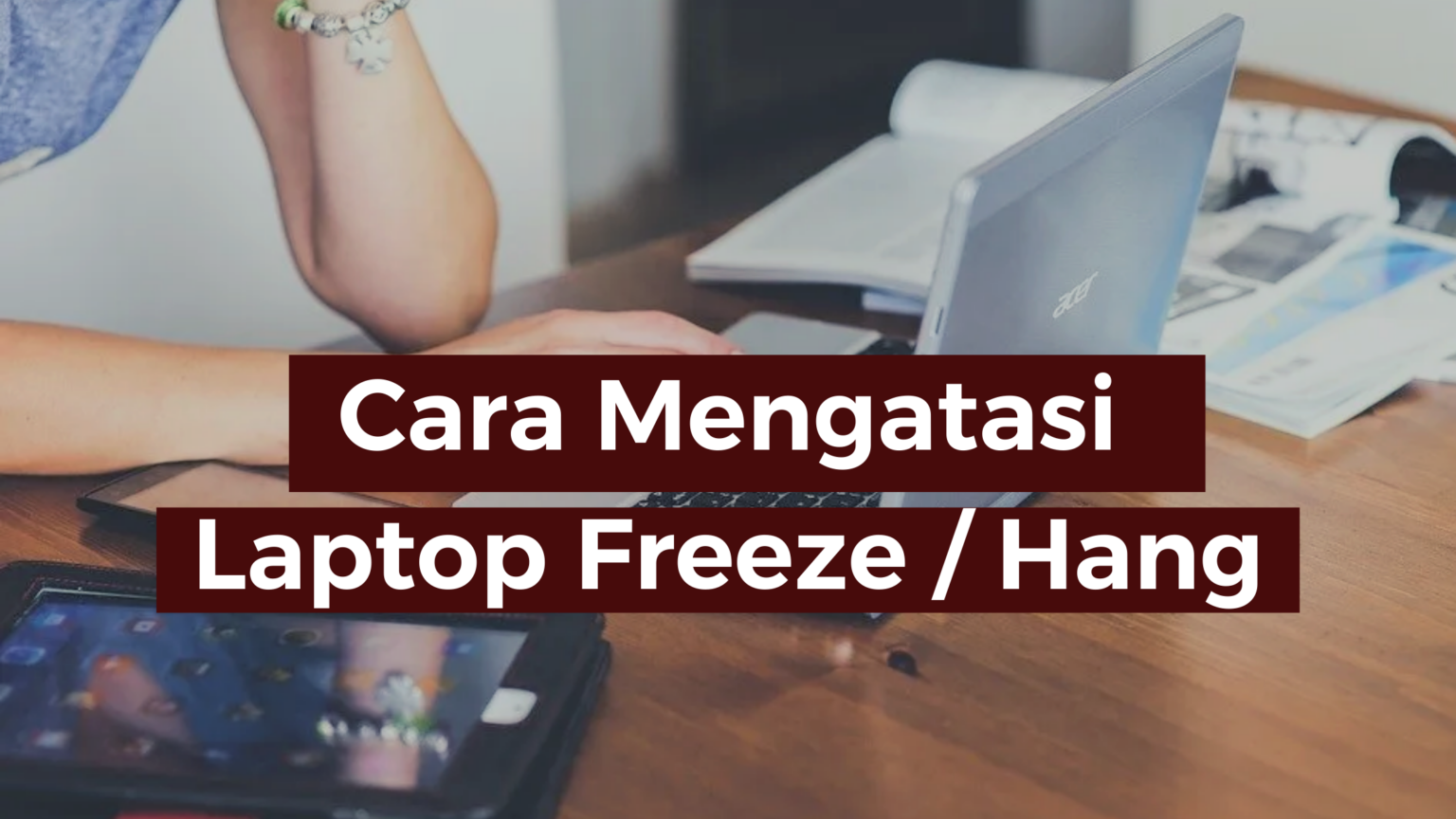 Cara Mudah Mengatasi Laptop Freeze ⋆ SimakTekno