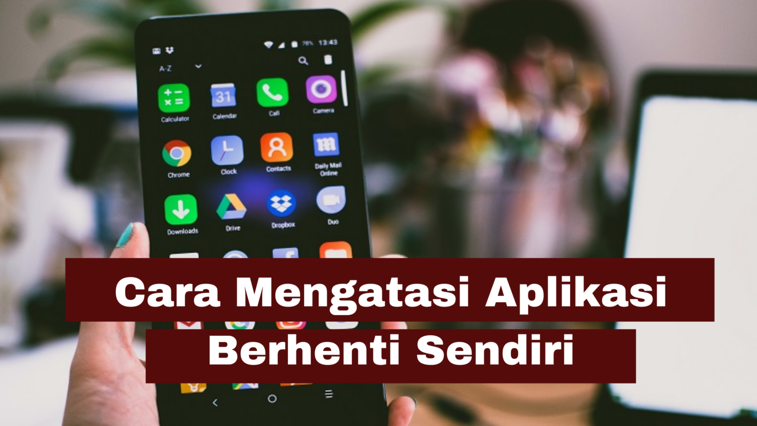 Cara Mudah Mengatasi Aplikasi Keluar Sendiri ⋆ Simaktekno 8267