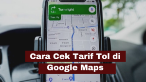 Cek Tarif Tol Di Google Maps Terbaru