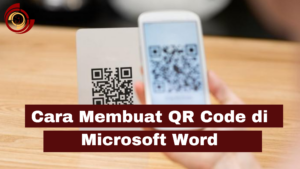 Cara Membuat QR Code Di Microsoft Word