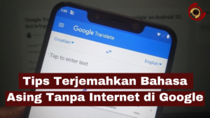Tips Terjemahkan Bahasa Asing Tanpa Internet di Google