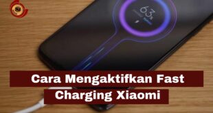 Cara Mengaktifkan Fast Charging Xiaomi
