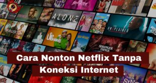 Cara Nonton Netflix Tanpa Koneksi Internet