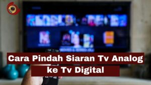 Cara Pindah Saluran TV Analog Ke Digital