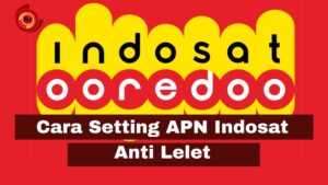Cara Setting APN Indosat Supaya Tidak Lelet