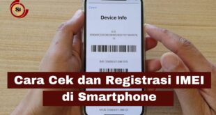 Cara Cek dan Registrasi IMEI di Smartphone