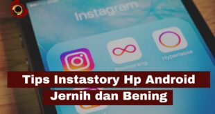 Tips Instastory Hp Android Jernih dan Bening