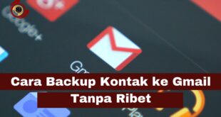Cara Backup Kontak ke Gmail Tanpa Ribet
