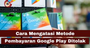Cara Mengatasi Metode Pembayaran Google Play Ditolak