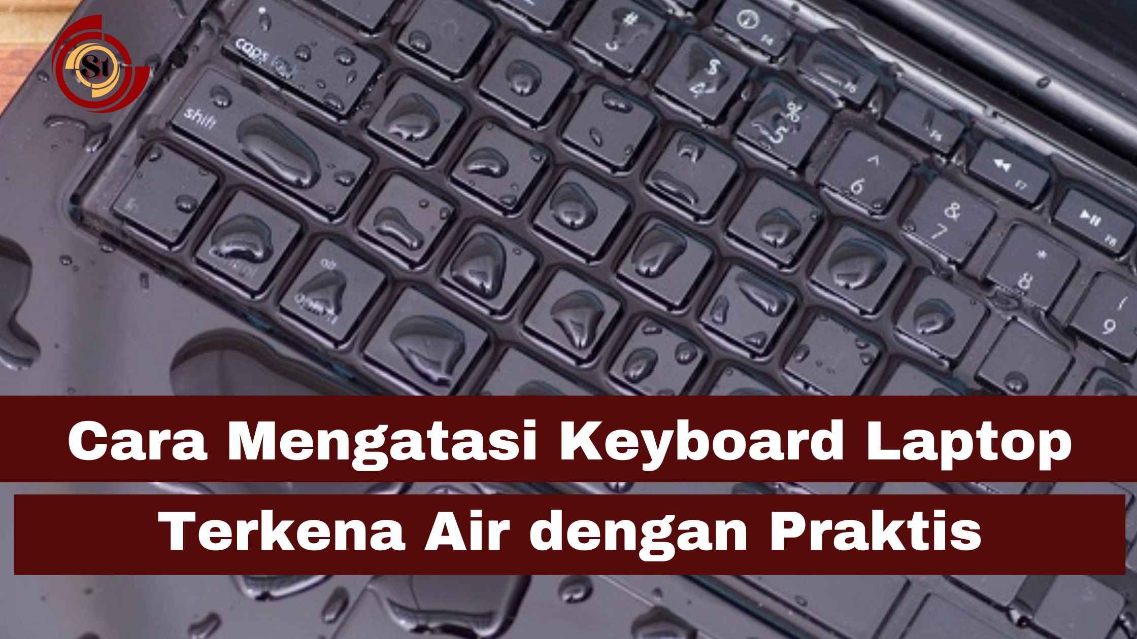 Cara Mengatasi Keyboard Laptop Terkena Air 