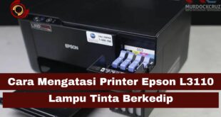 Cara Mengatasi Printer Epson L3110 Lampu Tinta Berkedip