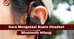 Mengatasi Suara Headset Bluetooth Hilang